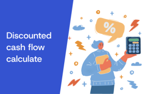 What Is Discounted Cash Flow (DCF) & How to Calculate It